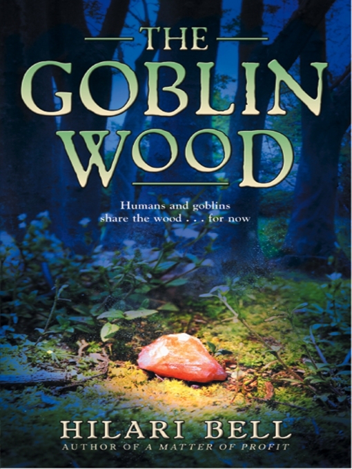 Title details for The Goblin Wood by Hilari Bell - Available
